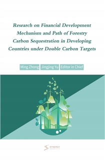 Research on Financial Development Mechanism and Path of Forestry Carbon Sequestration in  Developing Countries under Double Carbon Targets